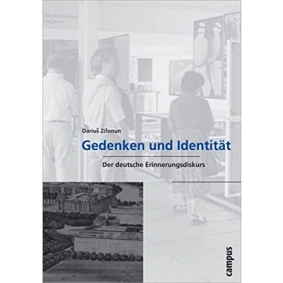 Abbildung von Gedenken und Identität: Der deutsche Erinnerungsdiskurs (Wissenschaftliche Reihe des Fritz Bauer Instituts, 12)