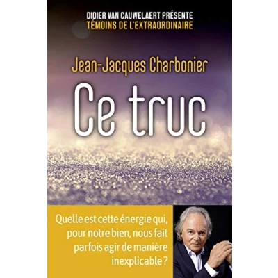 Abbildung von Ce truc: Quelle est cette énergie qui, pour notre bien, nous fait parfois agir de manière inexplicable ?