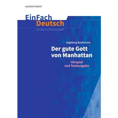 Abbildung von EinFach Deutsch Unterrichtsmodelle: Ingeborg Bachmann: Der gute Gott von Manhattan Gymnasiale Oberstufe