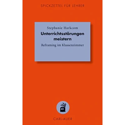 Abbildung von Unterrichtsstörungen meistern: Reframing im Klassenzimmer (Spickzettel für Lehrer: Systemisch Schule machen)