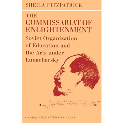 Abbildung von the Commissariat of Enlightenment: Soviet Organization Education and Arts under Lunacharsky, October 1917 1921 (Cambridge Russian, Post Studies)
