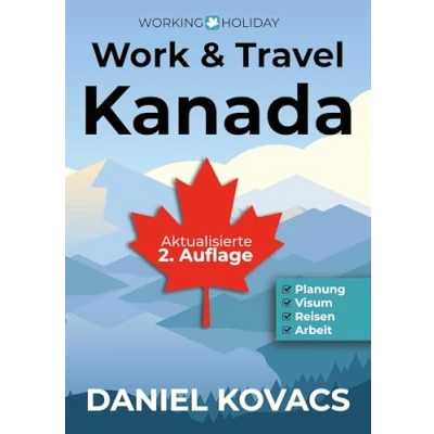 Abbildung von Work and Travel Kanada: Ratgeber zur Planung, Visum, Reisen &amp; Arbeit