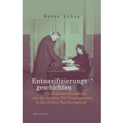 Abbildung von Entnazifizierungsgeschichten: Die Auseinandersetzung mit der eigenen NS Vergangenheit in frühen Nachkriegszeit