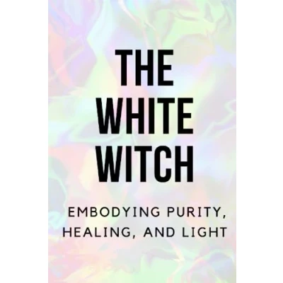 Abbildung von The White Witch: Embodying Purity, Healing, and Light
