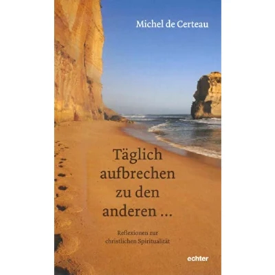 Abbildung von Täglich aufbrechen zu den anderen ...: Reflexionen zur christlichen Spiritualität: Spiritualitätsgeschichte