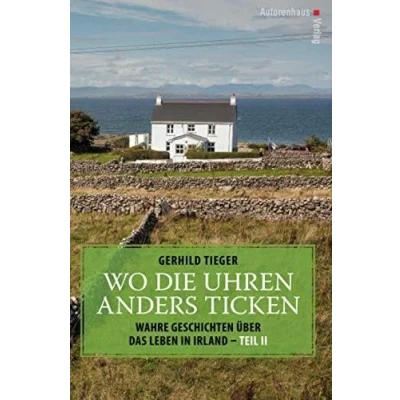 Abbildung von Wo die Uhren anders ticken: Wahre Geschichten über das Leben in Irland Teil II