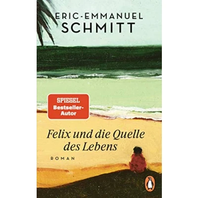 Abbildung von Felix und die Quelle des Lebens: Roman Vom Autor von »Monsieur Ibrahim Blumen Koran«