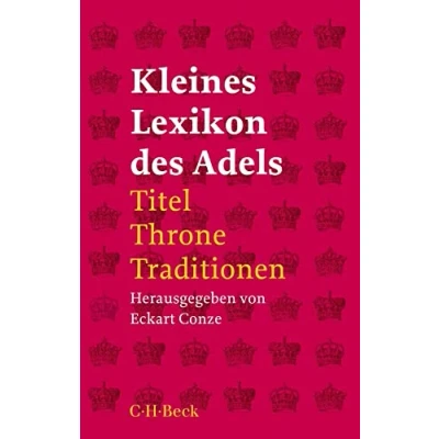 Abbildung von Kleines Lexikon des Adels: Titel, Throne, Traditionen (Beck Paperback)
