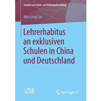 Abbildung von Lehrerhabitus an exklusiven Schulen in China und Deutschland (Studien zur Schul Bildungsforschung, Band 72)