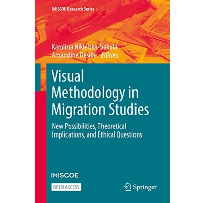 Abbildung von Visual Methodology in Migration Studies: New Possibilities, Theoretical Implications, and Ethical Questions (IMISCOE Research Series)
