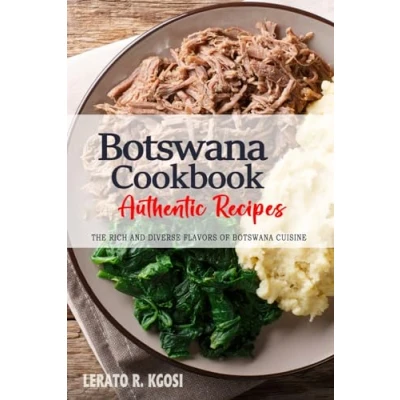 Abbildung von Botswana Cookbook Discover The Rich and Diverse Flavors of Cuisine: Collection Traditional Authentic Recipes from Passed Down Through Generations