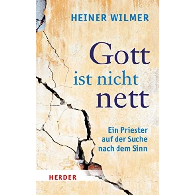 Abbildung von Gott ist nicht nett. Ein Priester auf der Suche nach dem Sinn (HERDER spektrum)