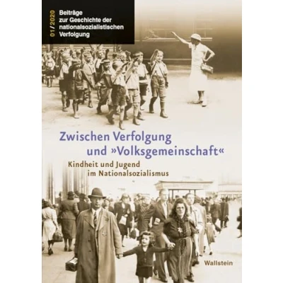 Abbildung von Zwischen Verfolgung und »Volksgemeinschaft«: Kindheit Jugend im Nationalsozialismus (Beiträge zur Geschichte der nationalsozialistischen Verfolgung)