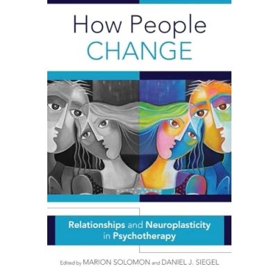 Abbildung von How People Change: Relationships and Neuroplasticity in Psychotherapy (Norton Series on Interpersonal Neurobiology, Band 0)