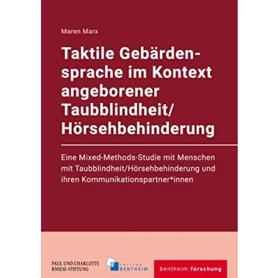 Abbildung von Taktile Gebärdensprache im Kontext angeborener Taubblindheit/Hörsehbehinderung: Eine Mixed Methods Studie mit Menschen ... (bentheim:forschung)