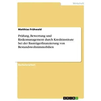 Abbildung von Prüfung, Bewertung und Risikomanagement durch Kreditinstitute bei der Bauträgerfinanzierung von Bestandswohnimmobilien