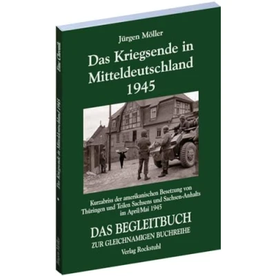 Abbildung von DAS KRIEGSENDE IN MITTELDEUTSCHLAND 1945. Chronik der amerikanischen Besetzung von Thüringen und Teilen Sachsens Sachsen Anhalts vom 30. März 8. ... BEGLEITBUCH ZUR GLEICHNAMIGEN BUCHREIHE