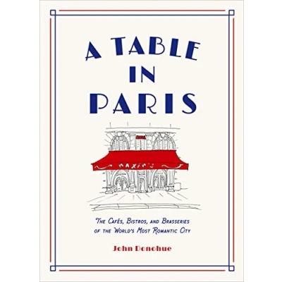 Abbildung von A Table in Paris: the Cafes, Bistros, and Brasseries of World&#039;s Most Romantic City