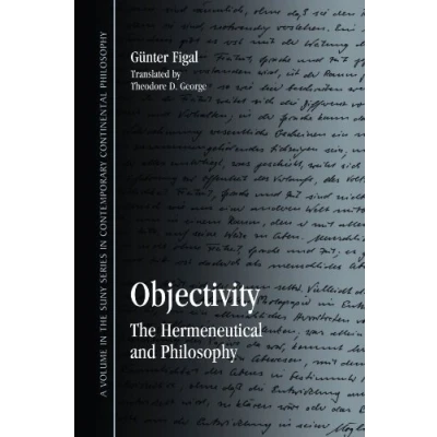 Abbildung von Objectivity: The Hermeneutical and Philosophy (Suny Series in Contemporary Continental Philosophy)