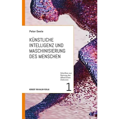 Abbildung von Künstliche Intelligenz und Maschinisierung des Menschen (Schriften zur Rettung öffentlichen Diskurses)