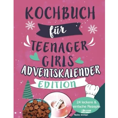 Abbildung von Kochbuch für Teenager Girls Mädchen Adventskalender Edition: Weg vom Handy und genießt die Adventsküche Mit 24 einfachen leckeren Rezepten