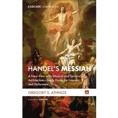 Abbildung von Handel&#039;s Messiah: A New View of Its Musical and Spiritual Architecture Study Guide for Listeners Performers (Cascade Companions)