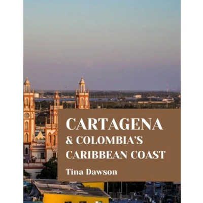Abbildung von CARTAGENA &amp; COLOMBIA’S CARIBBEAN COAST TRAVEL GUIDE 2024 EDITION (TINA&#039;S TOUR GUIDE)