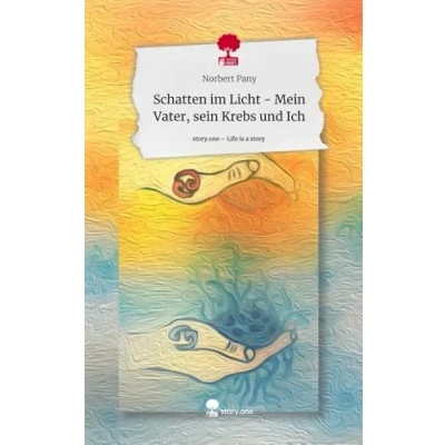 Abbildung von Schatten im Licht Mein Vater, sein Krebs und Ich. Life is a Story story.one