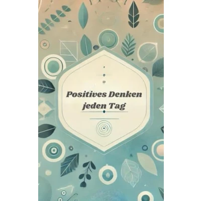 Abbildung von Positives Denken jeden Tag: Wege zu Selbstvertrauen, Zufriedenheit und Erfüllung