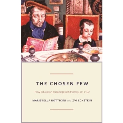 Abbildung von the Chosen Few: How Education Shaped Jewish History, 70 1492 (The Princeton Economic History of Western World)