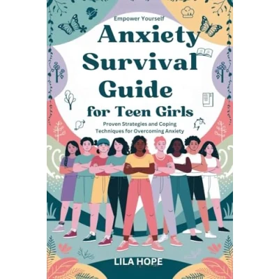 Abbildung von Anxiety Survival Guide for Teen Girls (Empower Yourself): Proven Strategies and Coping Techniques Overcoming