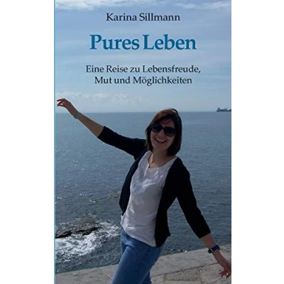 Abbildung von Pures Leben: Eine Reise zu Lebensfreude, Mut und Möglichkeiten