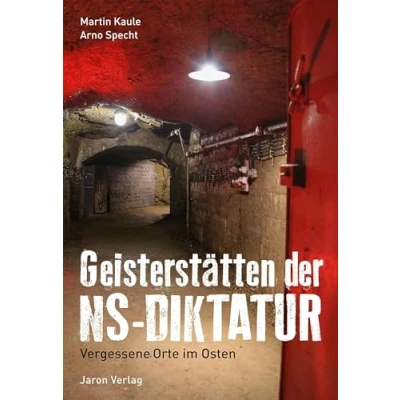 Abbildung von Geisterstätten der NS Diktatur: Vergessene Orte im Osten