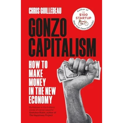 Abbildung von Gonzo Capitalism: How to Make Money in the New Economy