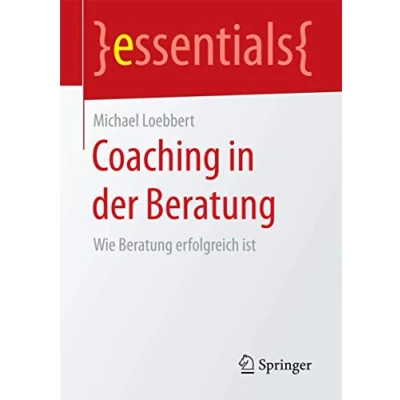 Abbildung von Coaching in der Beratung: Wie Beratung erfolgreich ist (essentials)