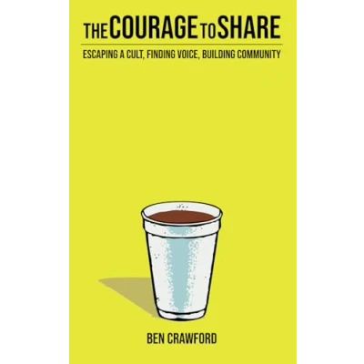 Abbildung von The Courage to Share: Escaping a Cult, Finding Voice, Building Community