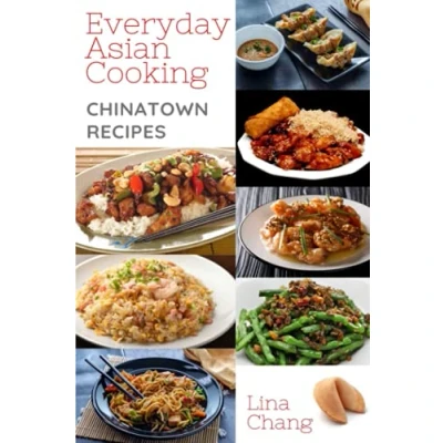 Abbildung von Everyday Asian Cooking Chinatown Recipes: **BLACK and WHITE EDITION** (Quick Easy Cookbooks, Band 6)