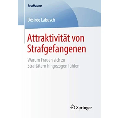 Abbildung von Attraktivität von Strafgefangenen: Warum Frauen sich zu Straftätern hingezogen fühlen (BestMasters)