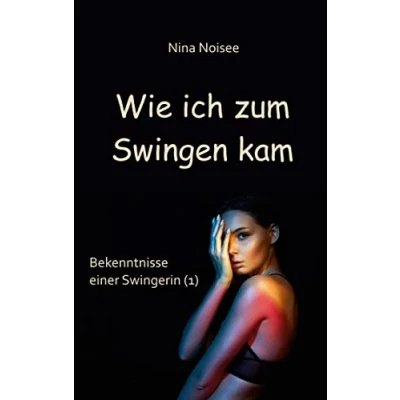 Abbildung von Wie ich zum Swingen kam: Bekenntnisse einer Swingerin (1)