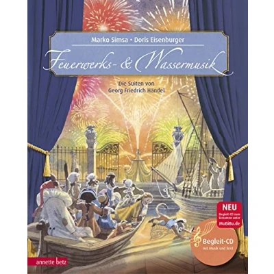 Abbildung von Feuerwerks und Wassermusik (Das musikalische Bilderbuch Mit CD zum Streamen): Die Suiten von Georg Friedrich Händel: Händel.