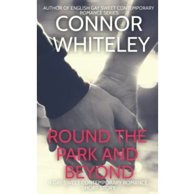 Abbildung von Round The Park and Beyond: A Gay Sweet Contemporary Romance Short Story (The English Stories, Band 1)