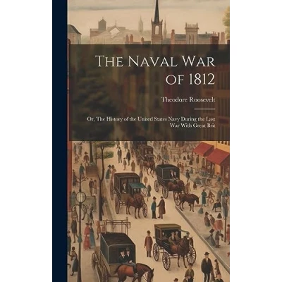 Abbildung von the Naval War of 1812: Or, History United States Navy During Last With Great Brit