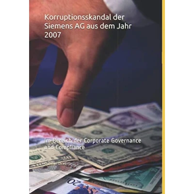 Abbildung von Korruptionsskandal der Siemens AG aus dem Jahr 2007: Im Bereich Corporate Governance and Compliance