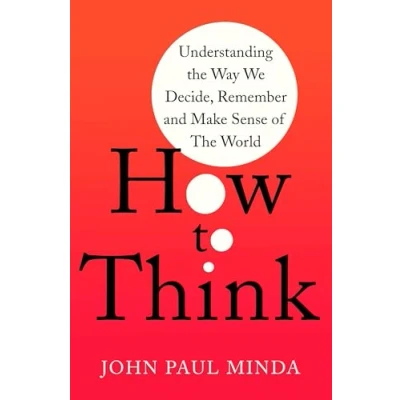 Abbildung von How to Think: Understanding the Way We Decide, Remember and Make Sense of World
