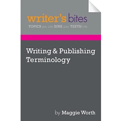 Abbildung von Writing &amp; Publishing Terminology (Writer&#039;s Bites: Topics You Can Sink Your Teeth Into)