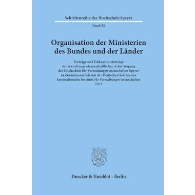 Abbildung von Organisation der Ministerien des Bundes und Länder.: Vorträge Diskussionsbeiträge verwaltungswissenschaftlichen Arbeitstagung ... Hochschule Speyer, Band 52)