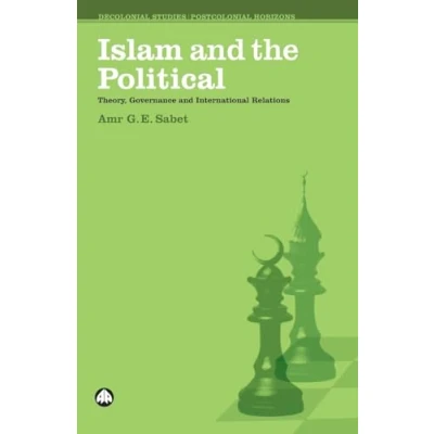 Abbildung von Islam and the Political: Theory, Governance International Relations (Decolonial Studies, Postcolonial Horizons)
