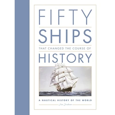 Abbildung von Fifty Ships that Changed the Course of History: A Nautical History World