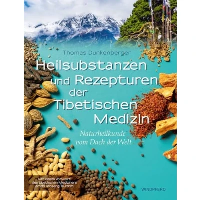Abbildung von Heilsubstanzen und Rezepturen der Tibetischen Medizin: Naturheilkunde vom Dach Welt