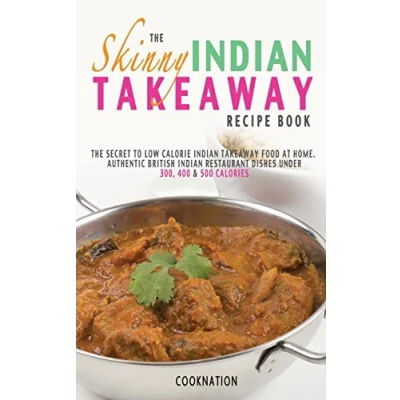Abbildung von The Skinny Indian Takeaway Recipe Book: British Restaurant Dishes Under 300, 400 And 500 Calories. Secret To Low Calorie ... &amp; Calories (Kitchen Collection)